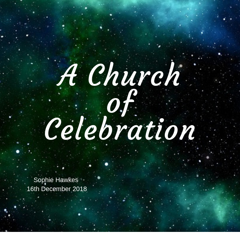 2018 12 16 A Church of Celebration